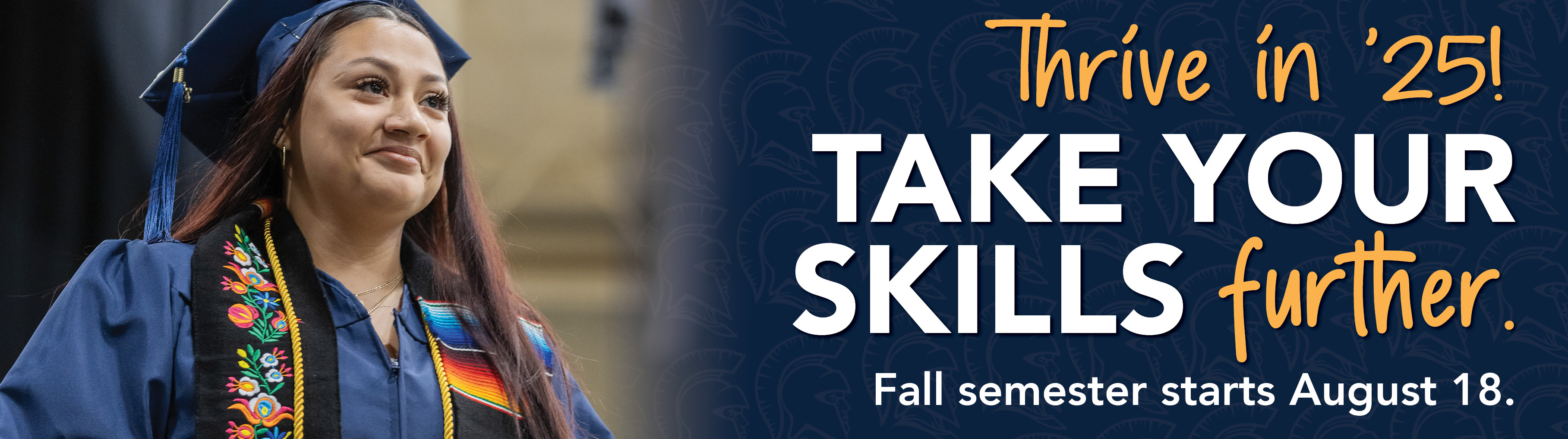Thrive in '25! Take your skills further. Fall semester begins August 18.